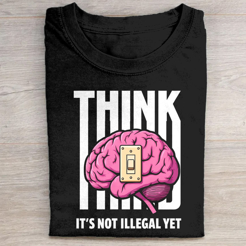 Think It's Not Illegal Yet Graphic T-Shirt