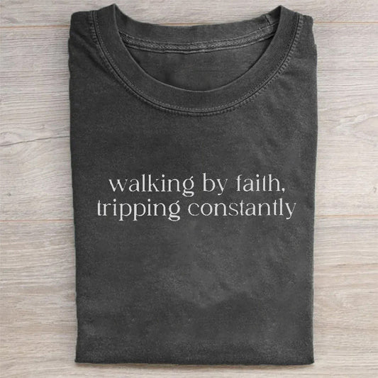 Walking by Faith Tripping Constantly T-shirt