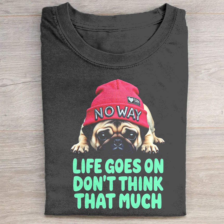 Cute Dog Graphic Tee - Life Goes On Don't Think That Much T-Shirt