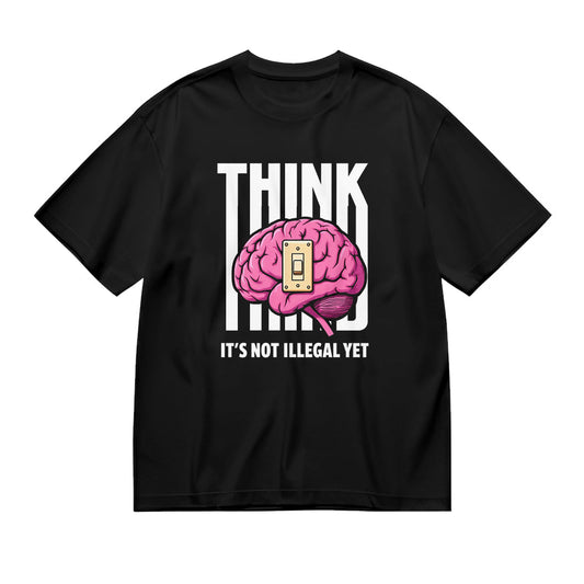 Think It's Not Illegal Yet Graphic T-Shirt