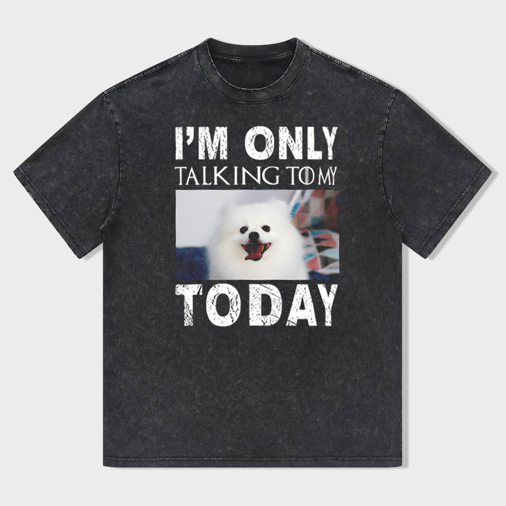 I'M Only Talking To My Dog Today Funny Dog Owner Shirt Dogs Shirt (customizable)