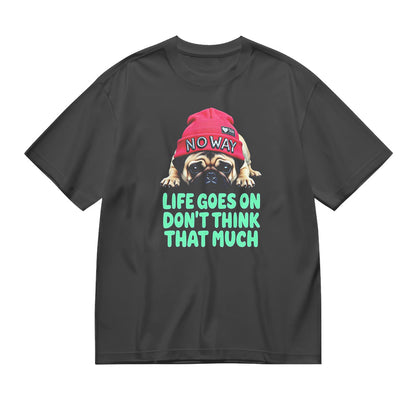 Cute Dog Graphic Tee - Life Goes On Don't Think That Much T-Shirt