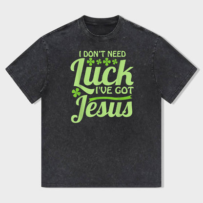 I Don't Need Lucky. I've Got Jesus Unisex T-Shirt