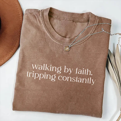 Walking by Faith Tripping Constantly T-shirt