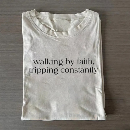 Walking by Faith Tripping Constantly T-shirt