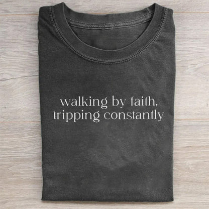 Walking by Faith Tripping Constantly T-shirt
