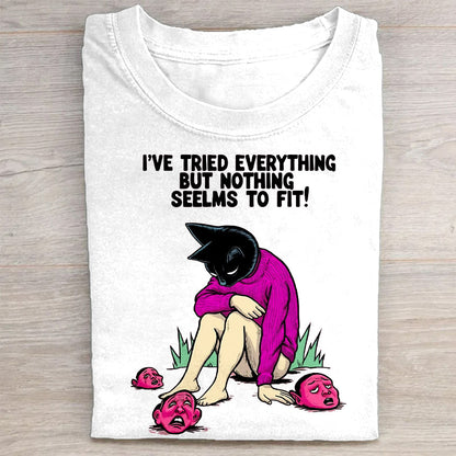 I've Tried Everything but Nothing Seems to Fit! - White Graphic T-Shirt