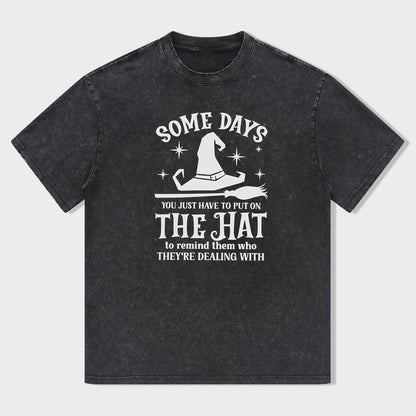 Some Days I Just Have To Put On The Hat shirt