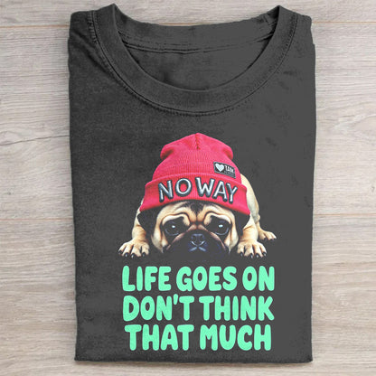Cute Dog Graphic Tee - Life Goes On Don't Think That Much T-Shirt
