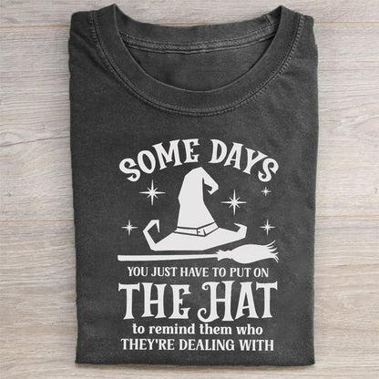 Some Days I Just Have To Put On The Hat shirt