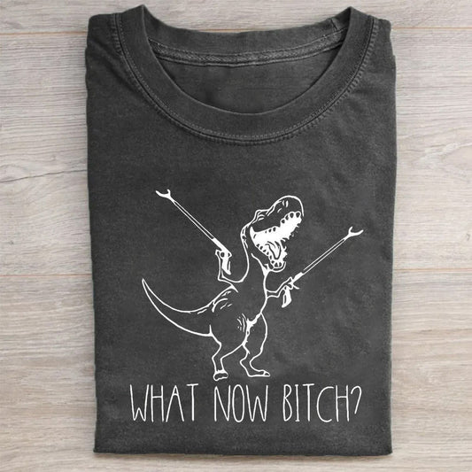 What Now Bitch Funny T-shirt