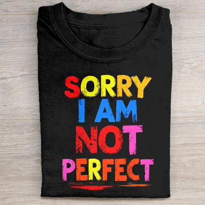 Sorry I Am Not Perfect Colorful Graphic T-Shirt